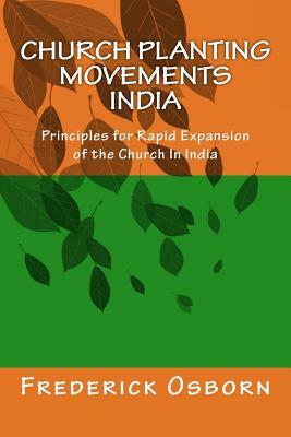 Church Planting Movements - India: Principles for Rapid Expansion of the Church In India by Frederick Osborn