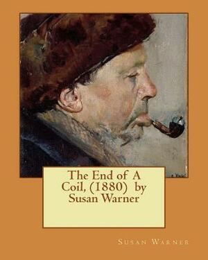 The End of A Coil, (1880) by Susan Warner by Susan Warner