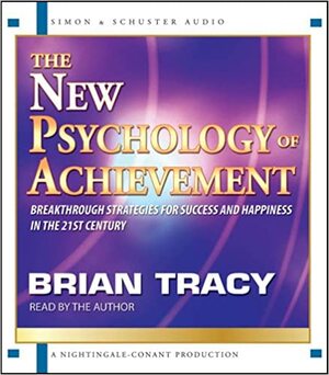 The New Psychology of Achievement by Brian Tracy