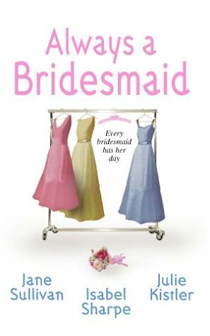 Always a Bridesmaid: Backseat Bridegroom\\Love Is a Beach\\Fair Game? by Isabel Sharpe, Julie Kistler, Jane Sullivan