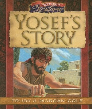 That First Christmas: Yosef's Story by Trudy J. Morgan-Cole