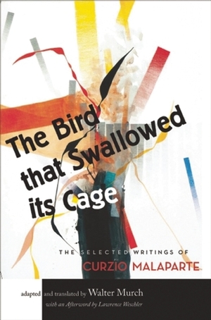 The Bird That Swallowed Its Cage: The Selected Writings of Curzio Malaparte by Walter Murch, Lawrence Weschler