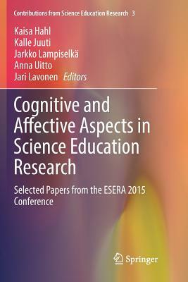 Cognitive and Affective Aspects in Science Education Research: Selected Papers from the Esera 2015 Conference by 