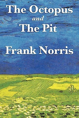 The Octopus: A Story of California and the Pit: A Story of Chicago by Frank Norris