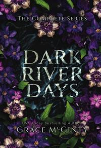 Dark River Days: the complete series by Grace McGinty