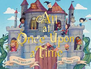 All at Once Upon a Time: A Picture Book by Mara Rockliff