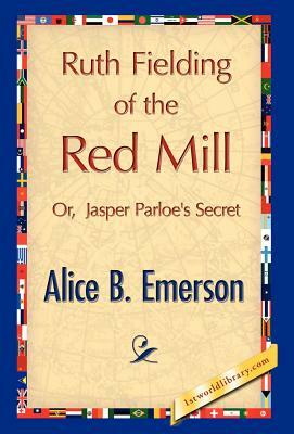 Ruth Fielding of the Red Mill by Alice B. Emerson