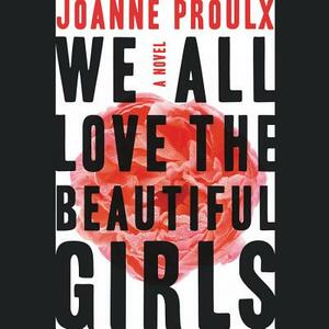 We All Love the Beautiful Girls by Joanne Proulx