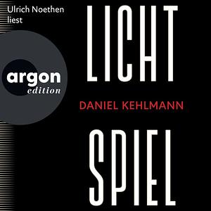 Lichtspiel (Ungekürzte Lesung) by Daniel Kehlmann