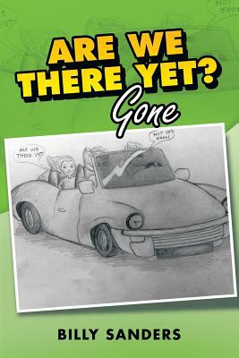 Are We There Yet?: Gone by Billy Sanders
