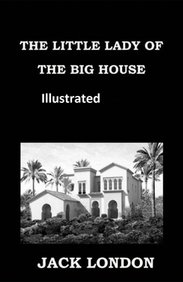 The little lady of the big house Illustrated by Jack London