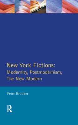 New York Fictions: Modernity, Postmodernism, the New Modern by Peter Brooker