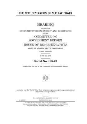 The next generation of nuclear power by Committee on Government Reform (house), United St Congress, United States House of Representatives