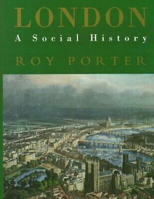 London: A Social History by Roy Porter