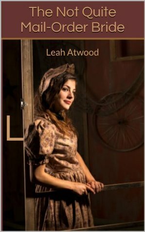 The Not Quite Mail-Order Bride by Leah Atwood