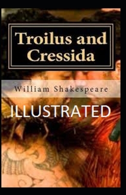 Troilus and Cressida Illustrated by William Shakespeare