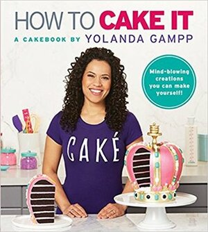 How to Cake It: A Cakebook by Yolanda Gampp