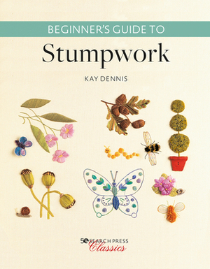 Beginner's Guide to Stumpwork by Kay Dennis