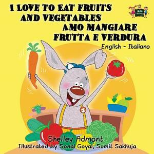 I Love to Eat Fruits and Vegetables Amo mangiare frutta e verdura: English Italian Bilingual Edition by Kidkiddos Books, Shelley Admont