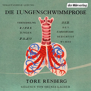 Die Lungenschwimmprobe: Verteidigung einer jungen Frau, die des Kindsmords bezichtigt wurde - Roman by Tore Renberg