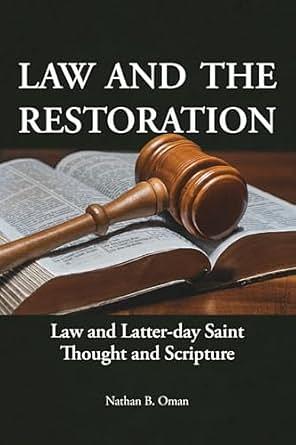 Law and the Restoration: Law and Latter-day Saint Thought and Scripture by Nathan B. Oman