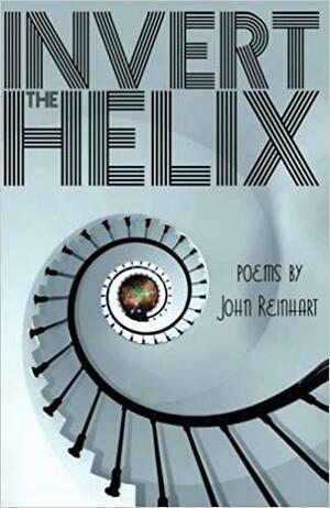 invert the helix by John Reinhart