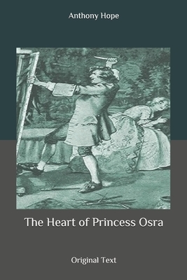 The Heart of Princess Osra: Original Text by Anthony Hope