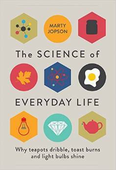 The Science of Everyday Life - Why teapots dribble, toast burns and light bulbs shine by Marty Jopson