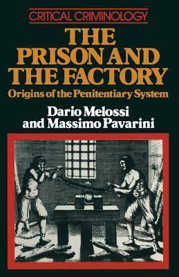 The Prison and the Factory: Origins of the Penitentiary System by Dario Melossi, Massimo Pavarini