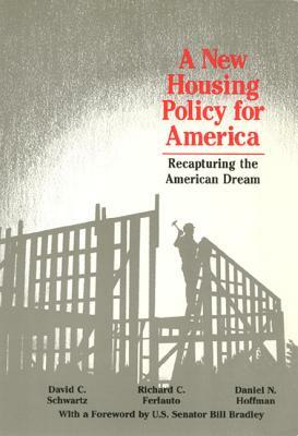 A New Housing Policy for America: Recapturing the American Dream by David Schwartz