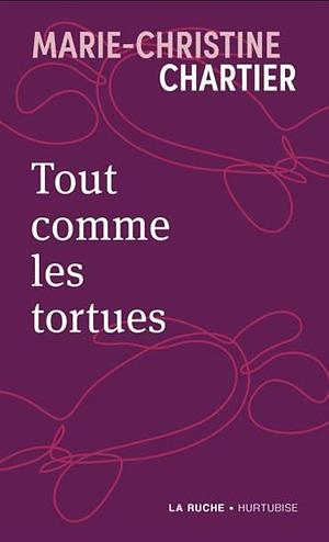 Tout comme les tortues by Marie-Christine Chartier