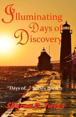 Illuminating Days of Discovery by Sharon D. Tweet