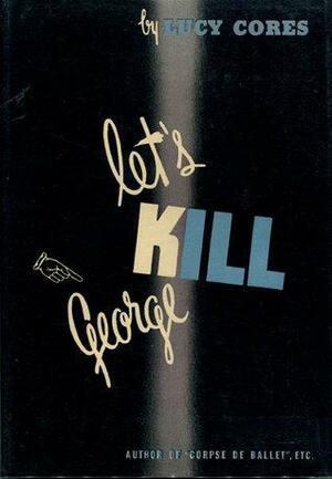 Let's Kill George by Lucy Cores