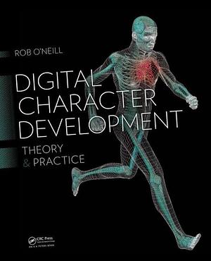 Digital Character Development: Theory and Practice, Second Edition by Robert O'Neill