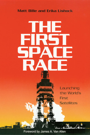 The First Space Race: Launching the World's First Satellites by Erika Lishock, Matt Bille, James A. Van Allen