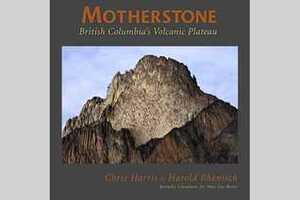 Motherstone: British Columbia's Volcanic Plateau by Chris Harris