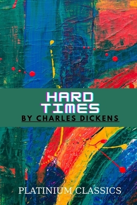 Hard Times by Charles Dickens by Charles Dickens