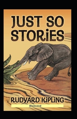 Just So Stories (Illustrated) by Rudyard Kipling