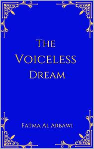 The Voiceless Dream by Fatma Al Arbawi