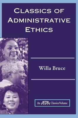 Classics of Administrative Ethics by Willa Marie Bruce