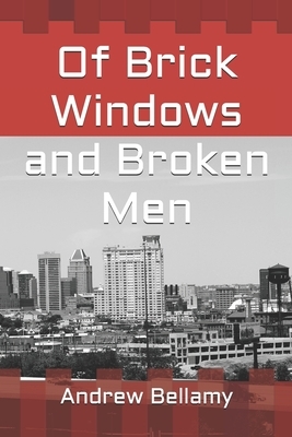 Of Brick Windows and Broken Men by Andrew Bellamy