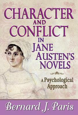 Character and Conflict in Jane Austen's Novels: A Psychological Approach by Bernard J. Paris