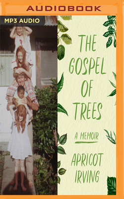 The Gospel of Trees: A Memoir by Apricot Irving