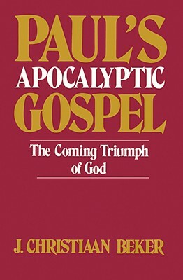 Paul's Apocalyptic Gospel by J. Christiaan Beker