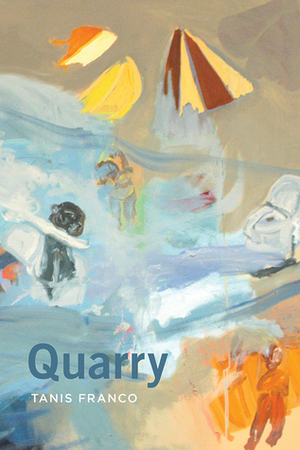Quarry by Tanis Franco