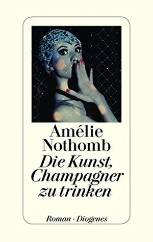 Die Kunst, Champagner zu trinken by Brigitte Große, Amélie Nothomb