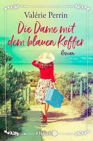 Die Dame mit dem blauen Koffer: Roman by Valérie Perrin