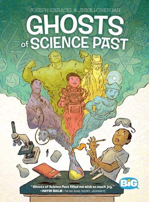 Ghosts of Science Past by Jesse Lonergan, Joseph Sieracki