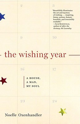 The Wishing Year: A House, a Man, My Soul by Noelle Oxenhandler