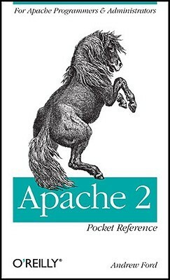 Apache 2 Pocket Reference: For Apache Programmers & Administrators by Andrew Ford
